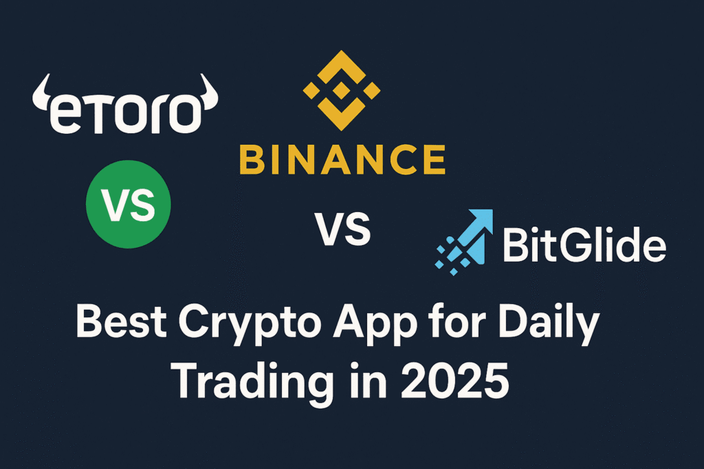Comparison of eToro, Binance, and BitGlide to find the Best Crypto App for Daily Trading in 2025, highlighting features and user experience.